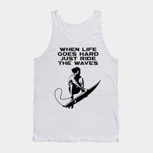 When Life Goes Hard Just Ride The Waves Tank Top